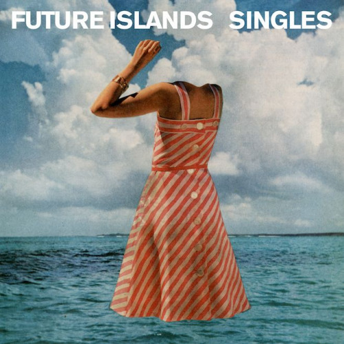 FUTURE ISLANDS - SINGLESFUTURE ISLANDS SINGLES.jpg